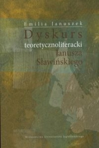 Kniha Dyskurs teoretycznoliteracki Janusza Slawinskiego Emilia Januszek