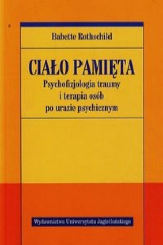 Book Cialo pamieta Psychofizjologia traumy i terapia osob po urazie psychicznym Babette Rothschild