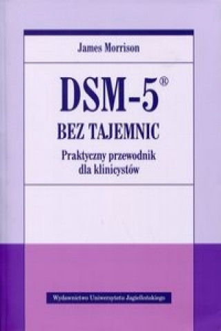 Könyv DSM-5 bez tajemnic Praktyczny przewodnik dla klinicystow James Morrison