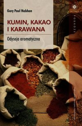 Könyv Kumin kakao i karawana Odyseja aromatyczna Paul Gary Nabhan