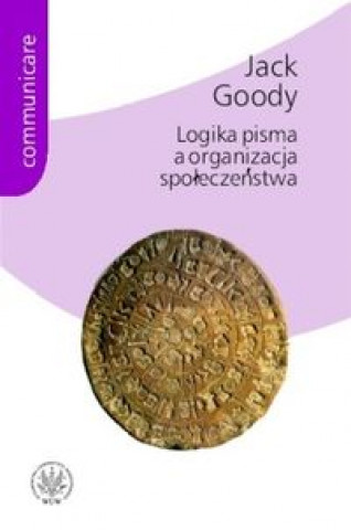 Kniha Logika pisma a organizacja spoleczenstwa Jack Goody
