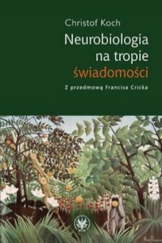 Kniha Neurobiologia na tropie swiadomosci Christof Koch