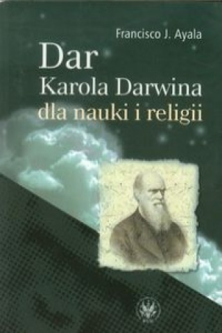 Kniha Dar Karola Darwina dla nauki i religii Francisco J. Ayala