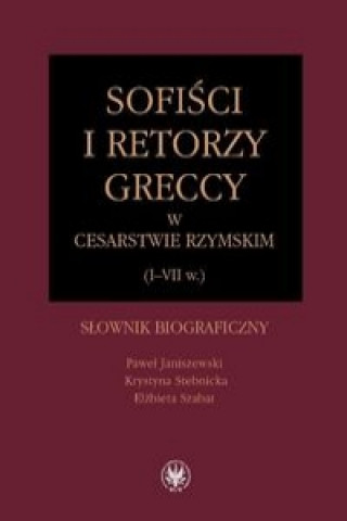 Könyv Sofisci i retorzy greccy w cesarstwie rzymskim (I-VII w.) Krystyna Stebnicka