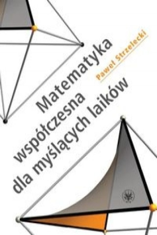 Könyv Matematyka wspolczesna dla myslacych laikow Pawel Strzelecki