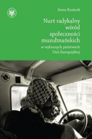 Kniha Nurt radykalny wsrod spolecznosci muzulmanskich w wybranych panstwach Unii Europejskiej Anna Rusinek