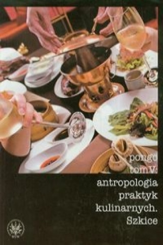 Książka Antropologia praktyk kulinarnych Tom 5 
