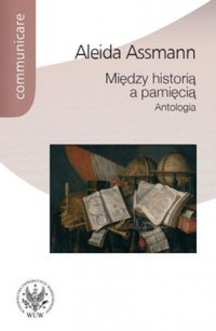 Kniha Miedzy historia a pamiecia Antologia Aleida Assmann