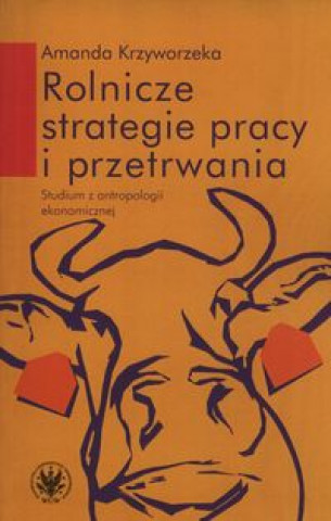 Kniha Rolnicze strategie pracy i przetrwania Amanda Krzyworzeka