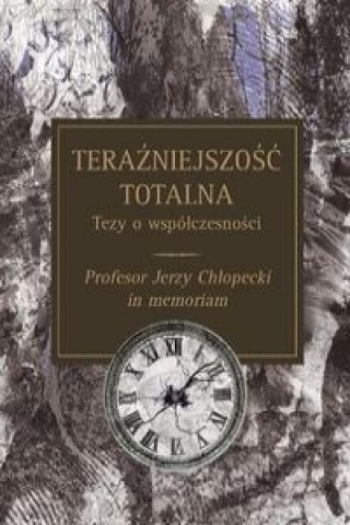 Książka Terazniejszosc totalna Tezy o wspolczesnosci 