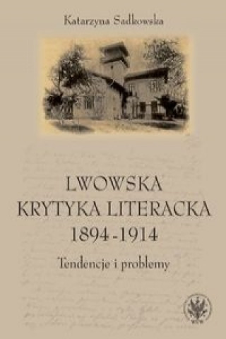 Kniha Lwowska krytyka literacka 1894-1914 Katarzyna Sadkowska