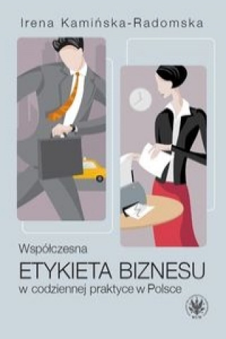 Kniha Wspolczesna etykieta biznesu w codziennej praktyce w Polsce Irena Kaminska-Radomska
