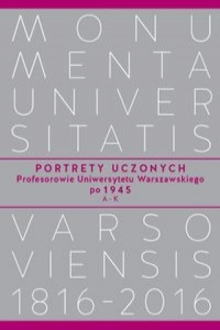 Libro Portrety Uczonych. Profesorowie Uniwersytetu Warszawskiego po 1945, A-K 