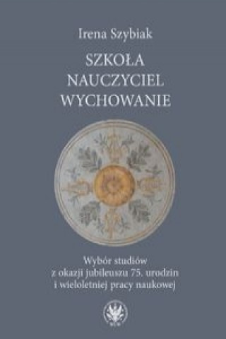 Kniha Szkola - nauczyciel - wychowanie Szybiak Irena