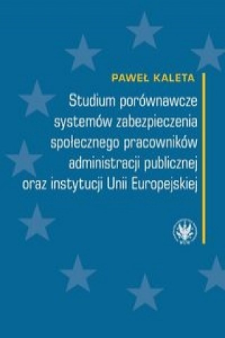 Book Studium porownawcze systemow zabezpieczenia spolecznego pracownikow administracji publicznej Pawel Kaleta