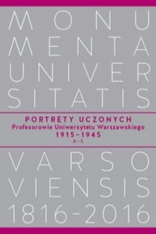 Książka Portrety Uczonych. Profesorowie Uniwersytetu Warszawskiego 1915-1945, A-L 