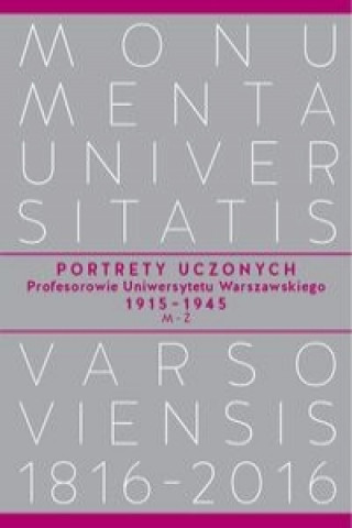 Könyv Portrety Uczonych. Profesorowie Uniwersytetu Warszawskiego 1915-1945, M-Z 