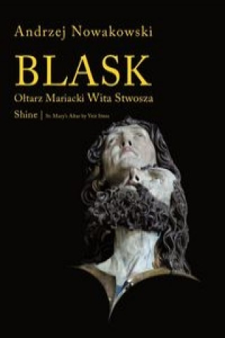 Könyv Blask Oltarz Mariacki Wita Stwosza Shine St. Mary's Altar by Veit Stoss Andrzej Nowakowski