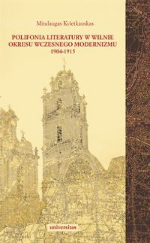 Kniha Polifonia literatury w Wilnie okresu wczesnego modernizmu 1904-1915 Kvietkauskas Mindaugas