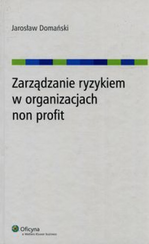 Kniha Zarzadzanie ryzykiem w organizacjach non profit Domański Jarosław