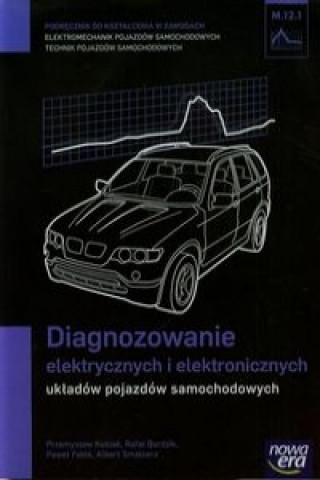 Książka Diagnozowanie elektrycznych i elektronicznych ukladow pojazdow samochodowych Podrecznik M.12.1 Kubiak Przemysław