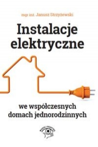 Kniha Instalacje elektryczne we wspolczesnych domach jednorodzinnych Janusz Strzyzewski