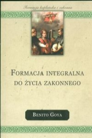 Kniha Formacja integralna do zycia zakonnego Benito Goya