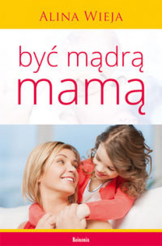 Carte Byc madra mama Wieja Alina