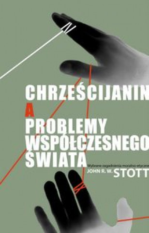 Kniha Chrzescijanin a problemy wspolczesnego swiata John Stott