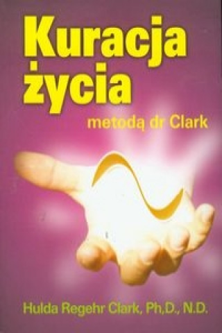 Kniha Kuracja zycia metoda dr Clark Hulda Clark