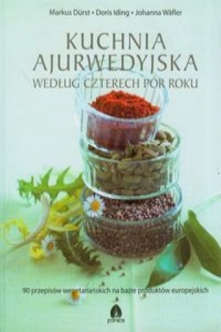 Kniha Kuchnia ajurwedyjska wedlug czterech por roku Markus Durst