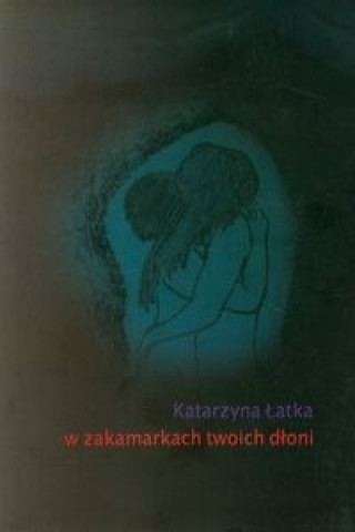Könyv W zakamarkch twoich dloni Katarzyna Latka