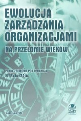 Carte Ewolucja zarzadzania organizacjami na przelomie wiekow Henryk (red. ) Krol