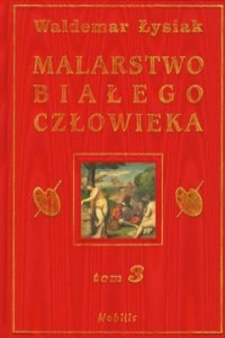 Kniha Malarstwo bialego czlowieka Tom 3 Waldemar Lysiak
