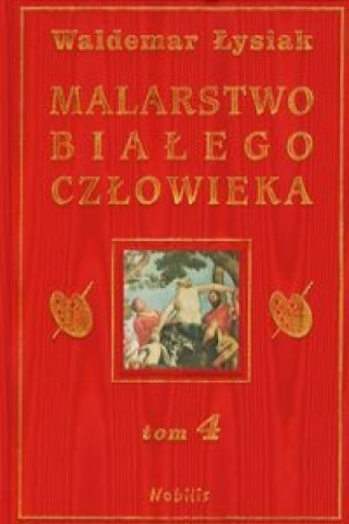 Kniha Malarstwo bialego czlowieka Tom 4 Waldemar Lysiak