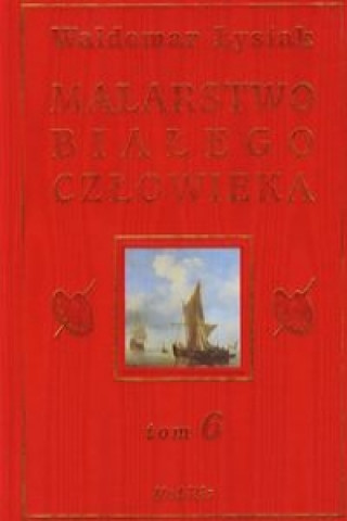 Kniha Malarstwo bialego czlowieka Tom 6 Waldemar Lysiak