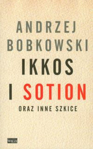 Книга Ikkos i Sotion oraz inne szkice Andrzej Bobkowski