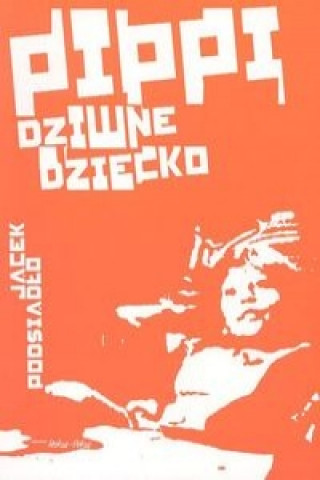 Книга Pippi, dziwne dziecko Jacek Podsiadlo