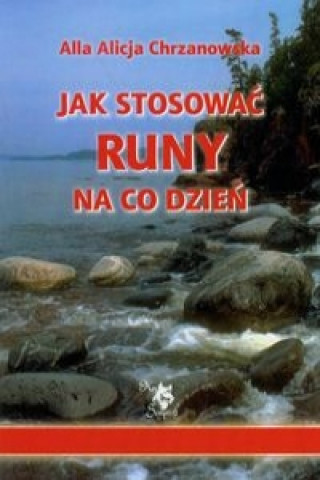 Könyv Jak stosowac runy na co dzien Alla Alicja Chrzanowska