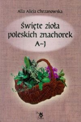 Könyv Swiete ziola poleskich znachorek Tom 1 Alla Alicja Chrzanowska