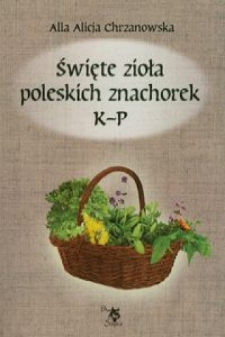 Kniha Swiete ziola poleskich znachorek Tom 2 K-P Alla Alicja Chrzanowska