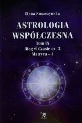 Kniha Astrologia wspolczesna Tom 9 Bieg w Czasie Czesc 3 Matryca 1 Suszczynska Elena