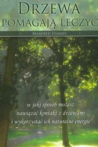 Kniha Drzewa pomagaja leczyc Manfred Himmel