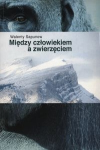 Libro Miedzy czlowiekiem a zwierzeciem Walenty Sapunow