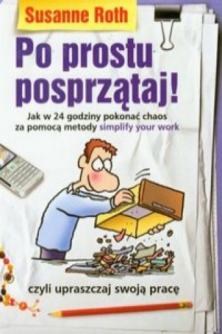 Carte Po prostu posprzataj Roth Susanne