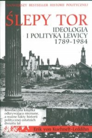 Könyv Slepy tor Ideologia i polityka lewicy 1789-1984 Eric Kuehnelt-Leddihn