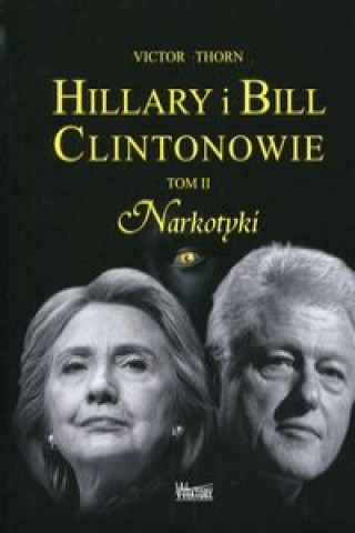 Buch Hillary i Bill Clintonowie Tom 2 Narkotyki Victor Thorn