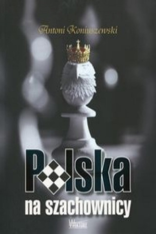 Könyv Polska na szachownicy Koniuszewski Antoni