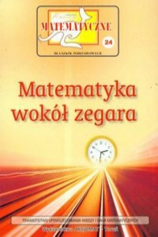 Kniha Miniatury matematyczne 24 Matematyka wokol zegara Piotr Nodzynski