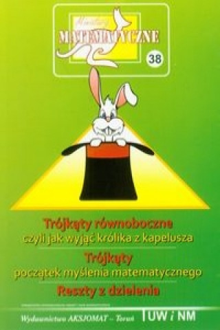 Livre Miniatury matematyczne 38 Trojkaty rownoboczne czyli jak wyjac krolika z kapelusza Trojkaty poczatek myslenia matematycznego Reszty z dzielenia 